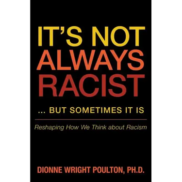 It S Not Always Racist But Sometimes It Is: Reshaping How We Think about Racism