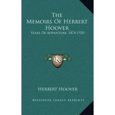 The Memoirs Of Herbert Hoover: Years Of Adventure, 1874-1920
