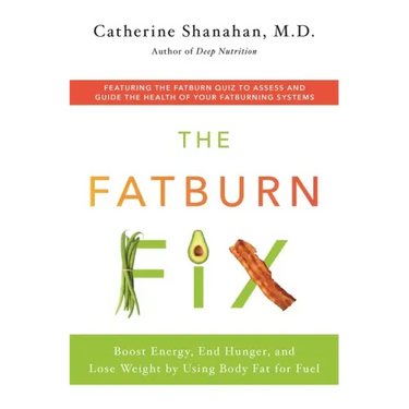 The Fatburn Fix: Boost Energy, End Hunger, and Lose Weight by Using Body Fat for Fuel