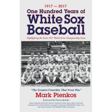 1917-2017-One Hundred Years of White Sox Baseball: Highlighting the Great 1917 World Series Championship Team