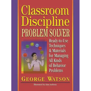 Classroom Discipline Problem Solver: Ready-To-Use Techniques & Materials for Managing All Kinds of Behavior Problems