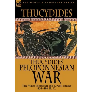Thucydides' Peloponnesian War: The Wars Between the Greek States 431-404 B. C.
