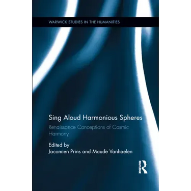 Sing Aloud Harmonious Spheres: Renaissance Conceptions of Cosmic Harmony