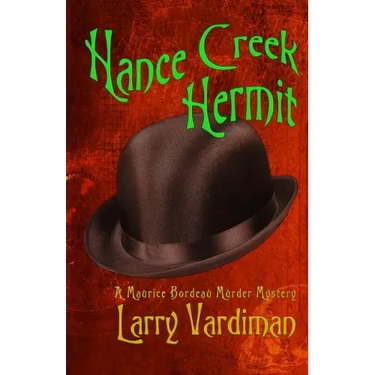 Hance Creek Hermit: A Maurice Bordeau Murder Mystery