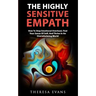 The Highly Sensitive Empath: How To Stop Emotional Overload, Find Your Sense Of Self, And Thrive In An Overwhelming World