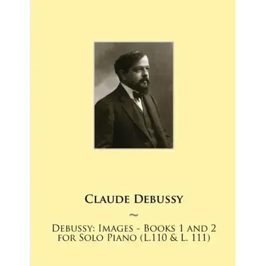 Debussy: Images - Books 1 and 2 for Solo Piano (L.110 & L. 111)