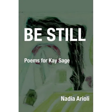 Be Still: Poems for Kay Sage