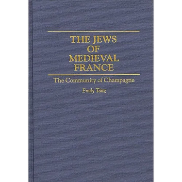 The Jews of Medieval France: The Community of Champagne