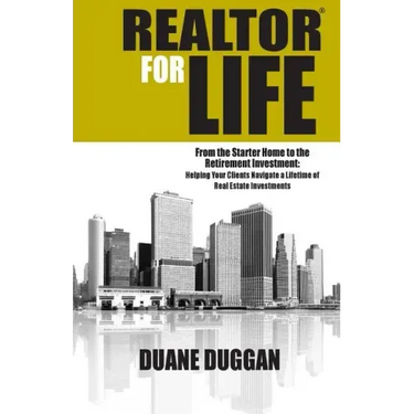 REALTOR for Life: From the Starter Home to the Retirement Investment: Helping Your Clients Navigate a Lifetime of Real Estate Investment