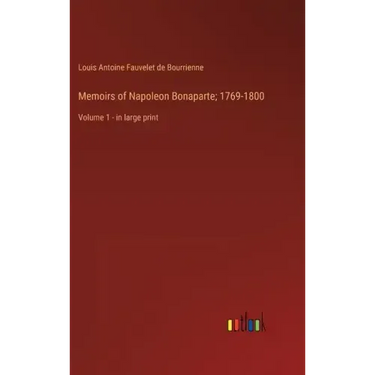 Memoirs of Napoleon Bonaparte; 1769-1800: Volume 1 - in large print