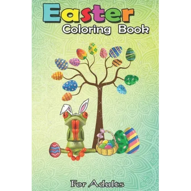 Easter Coloring Book For Adults: Frog Animal Pet Hunt Egg Tree Easter Day A Happy Easter Coloring Book For Teens & Adults - Great Gifts with Fun, Easy