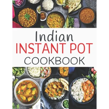 Indian Instant Pot Cookbook: Healthy and Easy Indian Instant Pot Pressure Cooker Recipes