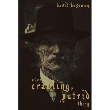 Every Crawling, Putrid Thing