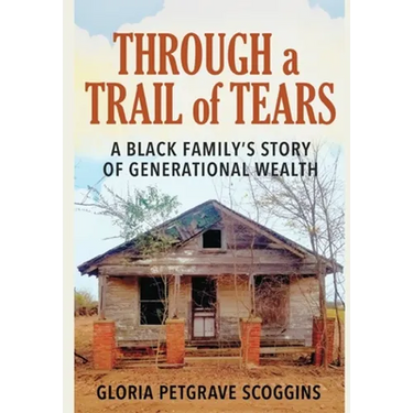 Through a Trail of Tears: A Black Family's Story of Generational Wealth