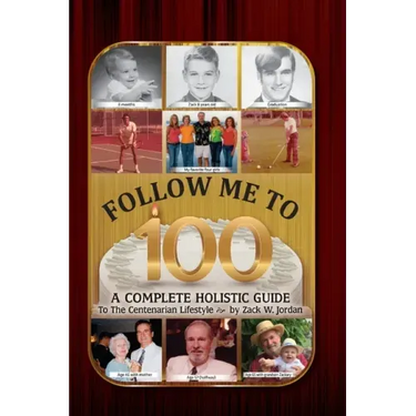 Follow Me To 100: A Complete Holistic Guide To The Centenarian Lifestyle