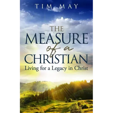 The Measure of a Christian: Living for a Legacy in Christ