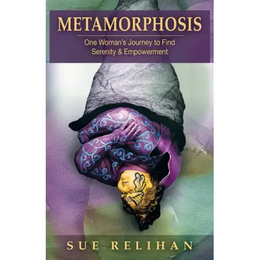 Metamorphosis: One Woman's Journey to Find Serenity & Empowerment