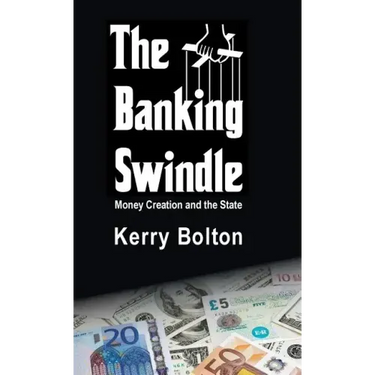 The Banking Swindle: Money Creation and the State