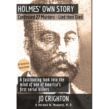 Holmes' Own Story: Confessed 27 Murders - Lied Then Died (87 Historical Illustrations)