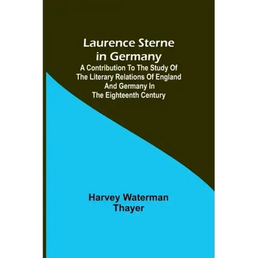 Laurence Sterne in Germany; A Contribution to the Study of the Literary Relations of England and Germany in the Eighteenth Century