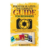 Photography: The Complete Guide for Beginners: Learn How to Take Amazing Pictures and Freeze Life in a Moment