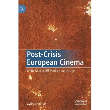 Post-Crisis European Cinema: White Men in Off-Modern Landscapes
