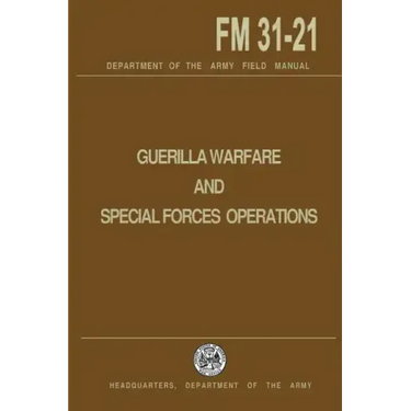 Guerrilla Warfare and Special Forces Operations Field Manual 31-21