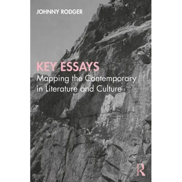 Key Essays: Mapping the Contemporary in Literature and Culture