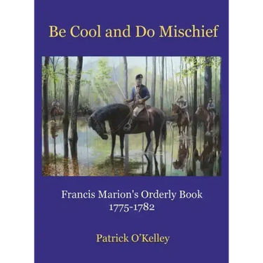 Be Cool and Do Mischief: Francis Marion's Orderly Book