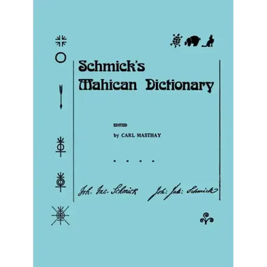 Schmick's Mahican Dictionary: With a Mahican Historical Phonology, Memoirs, American Philosophical Society (Vol. 197)