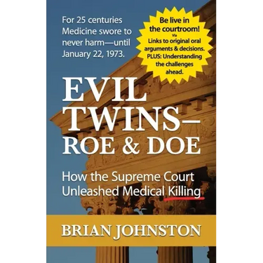 The Evil Twins - Roe and Doe: How the Supreme Court Unleashed Medical Killing