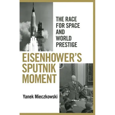 Eisenhower's Sputnik Moment: The Race for Space and World Prestige
