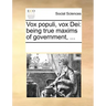 Vox Populi, Vox Dei: Being True Maxims of Government, ...