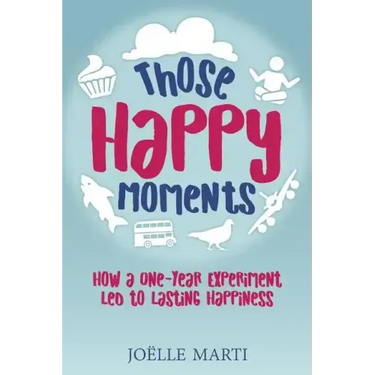 Those Happy Moments: How a One-Year Experiment Led to Lasting Happiness