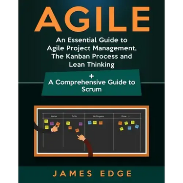 Agile: An Essential Guide to Agile Project Management, The Kanban Process and Lean Thinking + A Comprehensive Guide to Scrum