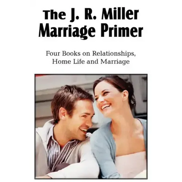 The J. R. Miller Marriage Primer, the Marriage Alter, Girls Faults and Ideals, Young Men Faults and Ideals, Secrets of Happy Home Life