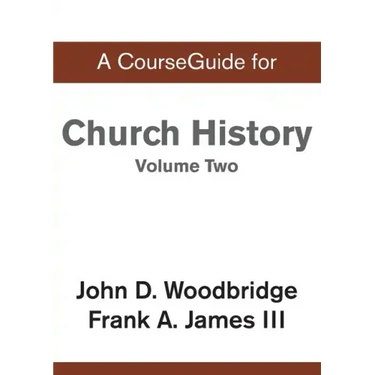 CourseGuide for Church History, Volume Two: From Pre-Reformation to the Present Day
