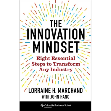 The Innovation Mindset: Eight Essential Steps to Transform Any Industry