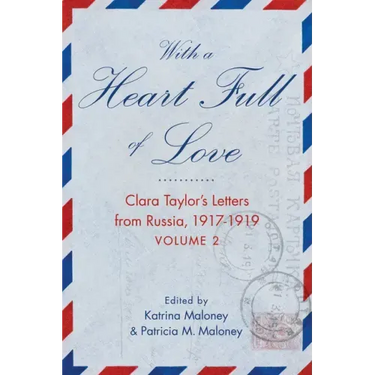 With a Heart Full of Love: Clara Taylor's Letters from Russia 1917-1919 Volume 2