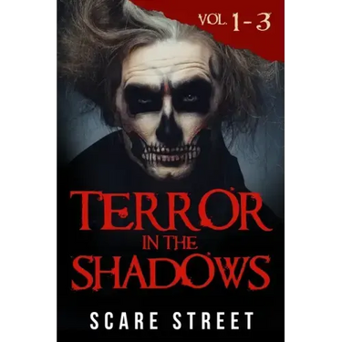 Terror in the Shadows Volumes 1 - 3: Scary Ghosts, Paranormal & Supernatural Horror Short Stories Anthology