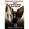 My Costume, Myself: Celebrating Stories of Cosplay and Beyond