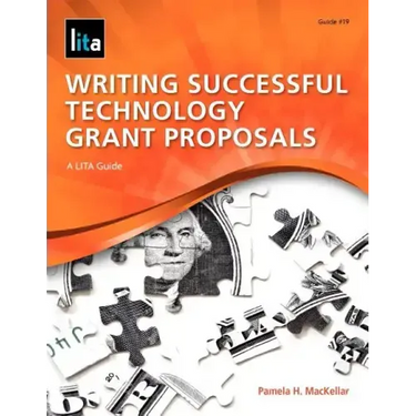 Writing Successful Technology Grant Proposals: A Lita Guide