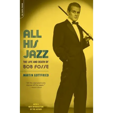 All His Jazz: The Life & Death of Bob Fosse