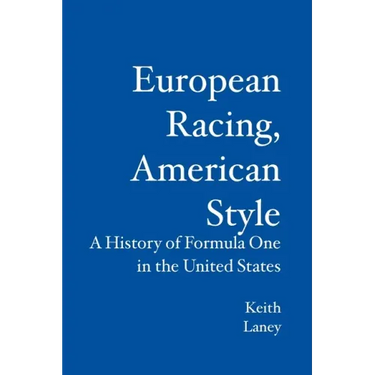 European Racing, American Style: A History of Formula One in the United States
