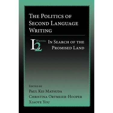 The Politics of Second Language Writing: In Search of the Promised Land