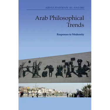 Arab Philosophical Trends: Responses to Modernity