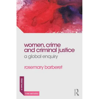 Women, Crime and Criminal Justice: A Global Enquiry