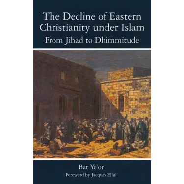 The Decline of Eastern Christianity Under Islam: From Jihad to Dhimmitude: Seventh-Twentieth Century