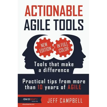 Actionable Agile Tools - Full Color Edition: Tools that make a difference - Practical tips from more than 10 years of Agile
