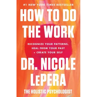 How to Do the Work: Recognize Your Patterns, Heal from Your Past, and Create Your Self